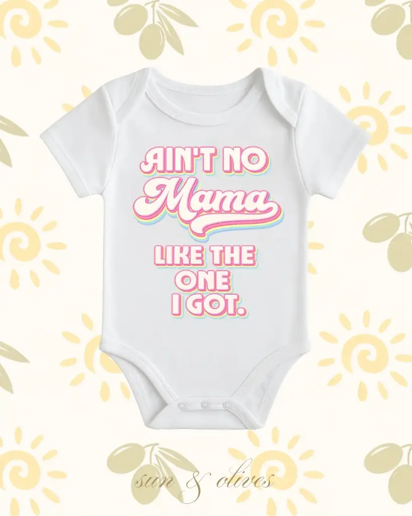 Sun & Olives Baby Onesie - Ain't No Mama Like the One I Got.