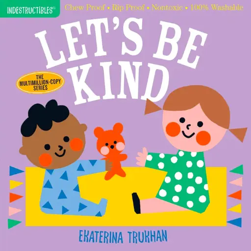 Indestructibles: Let's Be Kind (Chew Proof, Rip Proof, Nontoxic, 100% Washable)