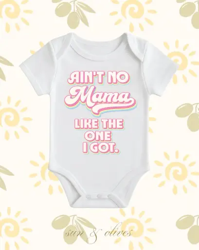 Sun & Olives Baby Onesie - Ain't No Mama Like the One I Got.